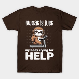 Sweat is just my body crying for help - funny T-Shirt